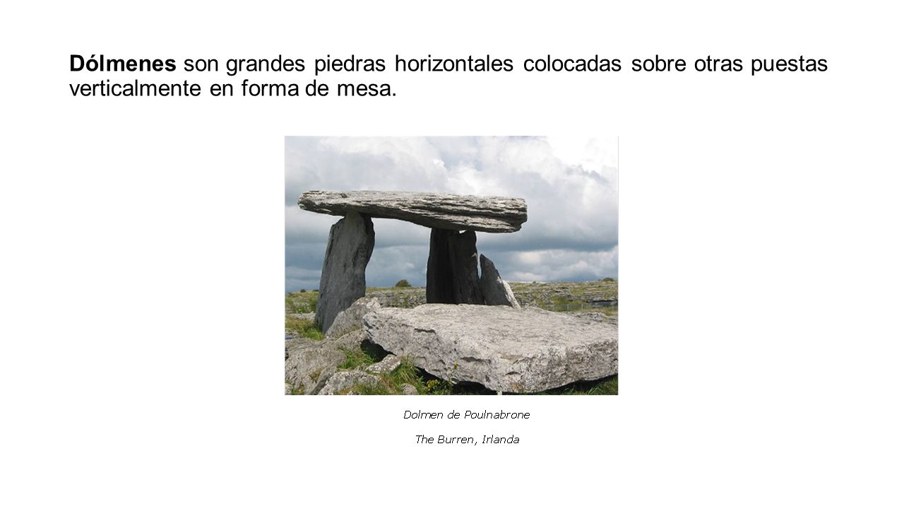 Dólmenes son grandes piedras horizontales colocadas sobre otras puestas verticalmente en forma de mesa.