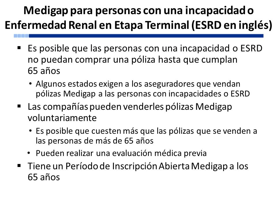Medigap para personas con una incapacidad o Enfermedad Renal en Etapa Terminal (ESRD en inglés)