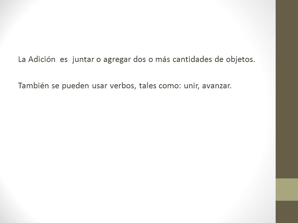 La Adición es juntar o agregar dos o más cantidades de objetos