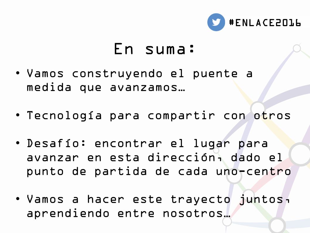 En suma: Vamos construyendo el puente a medida que avanzamos…