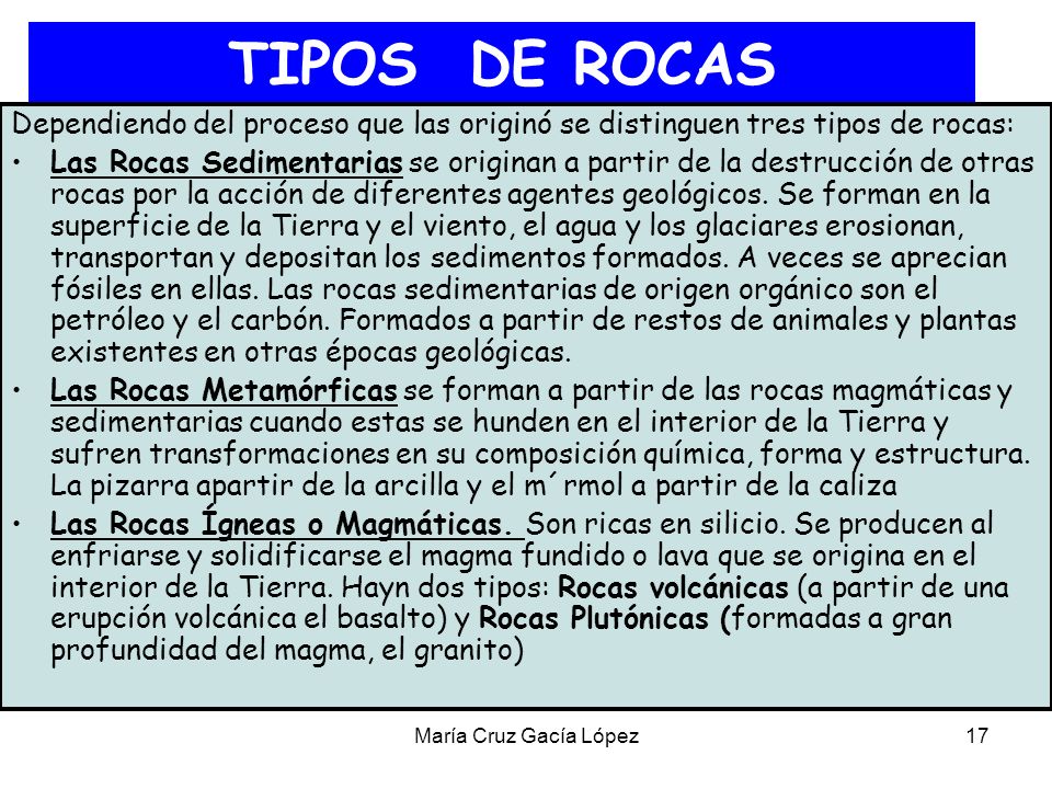 TIPOS DE ROCAS Dependiendo del proceso que las originó se distinguen tres tipos de rocas:
