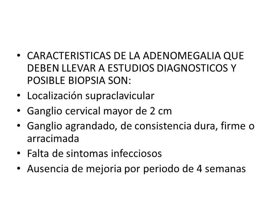 CARACTERISTICAS DE LA ADENOMEGALIA QUE DEBEN LLEVAR A ESTUDIOS DIAGNOSTICOS Y POSIBLE BIOPSIA SON: