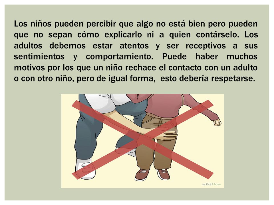 Los niños pueden percibir que algo no está bien pero pueden que no sepan cómo explicarlo ni a quien contárselo.