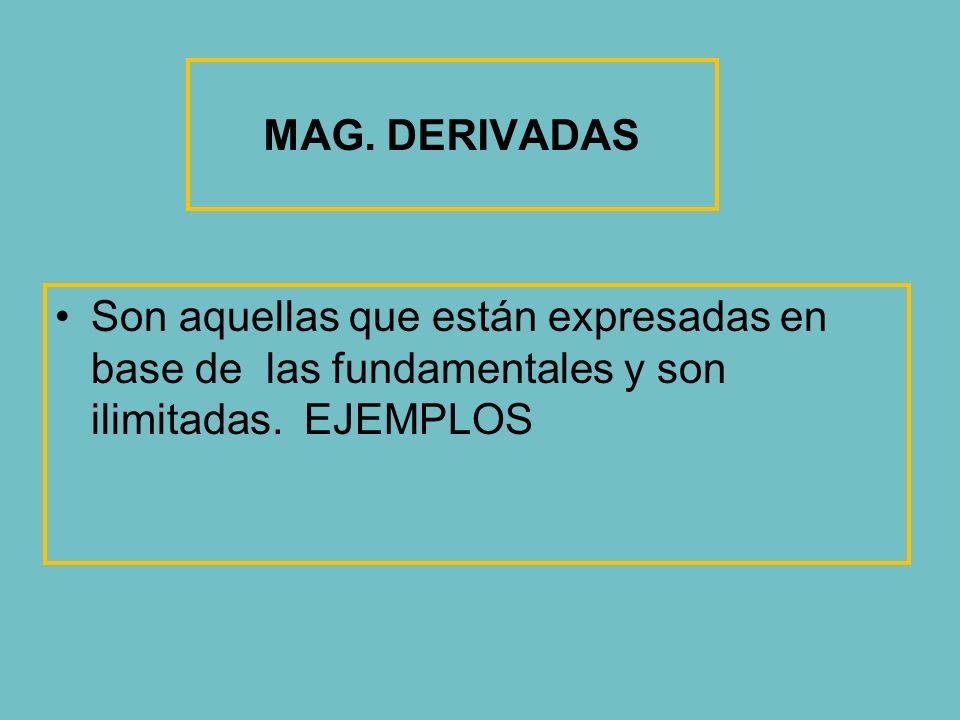 MAG. DERIVADAS Son aquellas que están expresadas en base de las fundamentales y son ilimitadas.