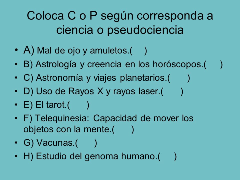 Coloca C o P según corresponda a ciencia o pseudociencia