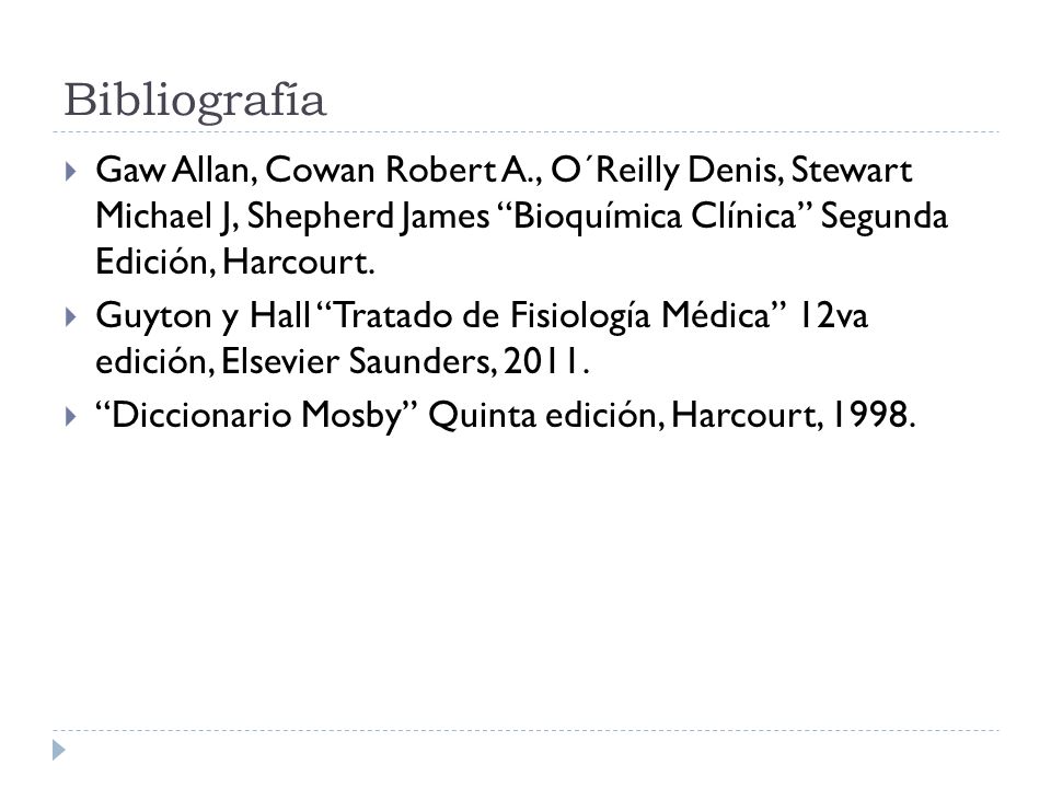 Bibliografía Gaw Allan, Cowan Robert A., O´Reilly Denis, Stewart Michael J, Shepherd James Bioquímica Clínica Segunda Edición, Harcourt.