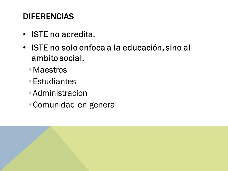 Diferencias ISTE no acredita. ISTE no solo enfoca a la educación, sino al ambito social. Maestros.