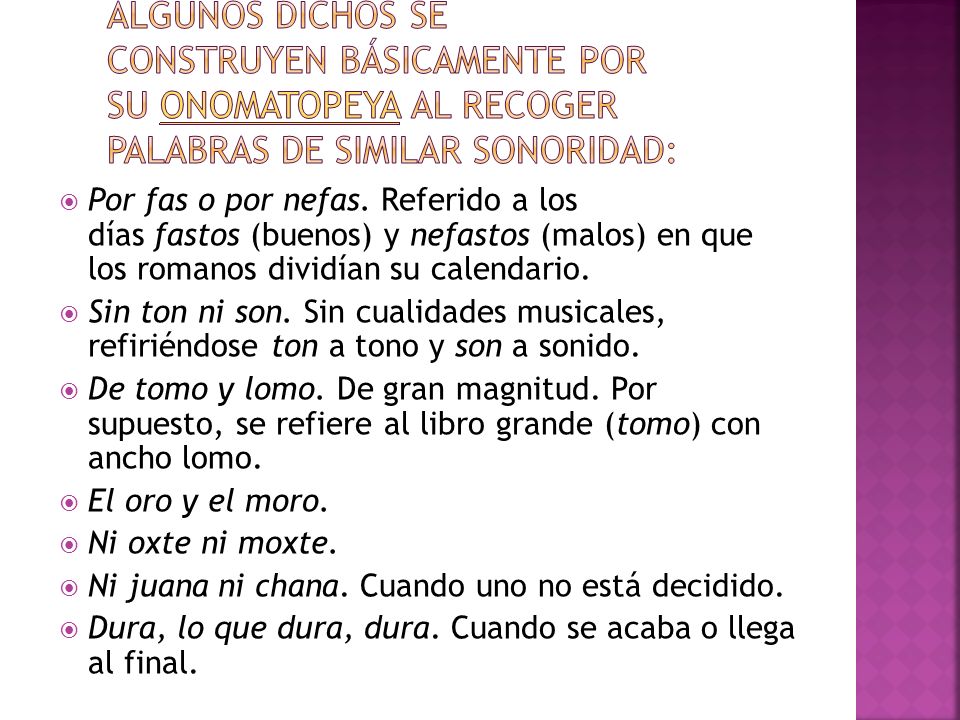 Algunos dichos se construyen básicamente por su onomatopeya al recoger palabras de similar sonoridad: