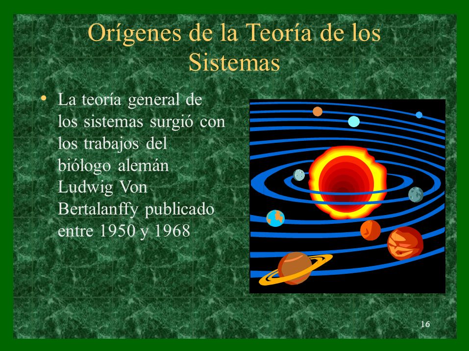 Orígenes de la Teoría Sistemas de los • La teoría general de