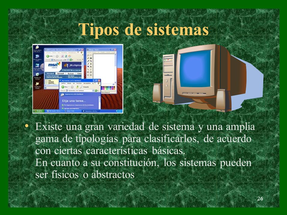 Tipos de sistemas • Existe una gran variedad de sistema y una amplia