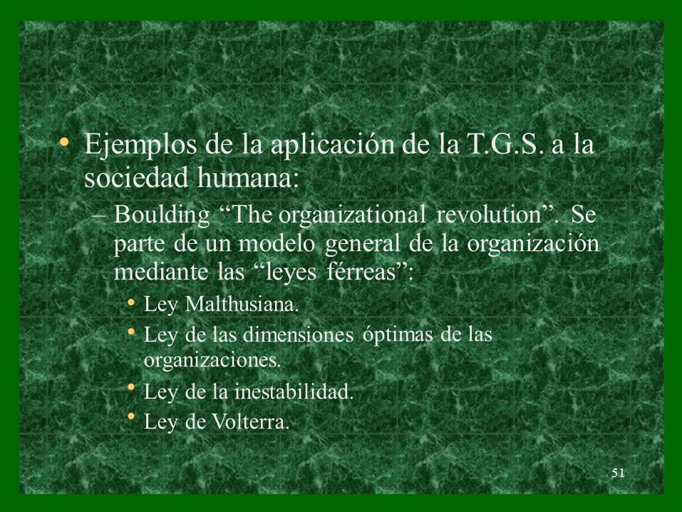 • Ejemplos de la aplicación de la T.G.S. a la sociedad humana: –