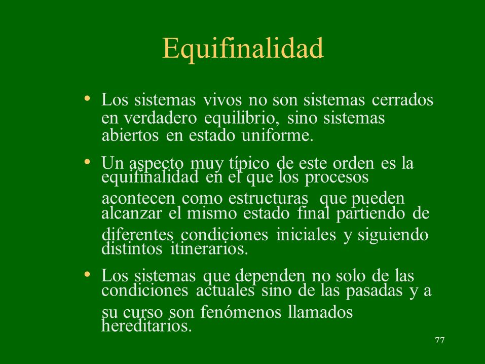Equifinalidad • Los sistemas vivos no son sistemas cerrados abiertos en estado uniforme. • Un aspecto muy típico de este orden es la.