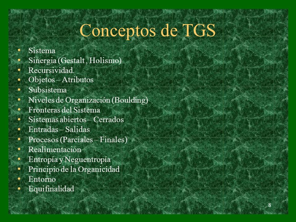 Conceptos de TGS • Sistema Sinergia (Gestalt , Holismo) Recursividad.