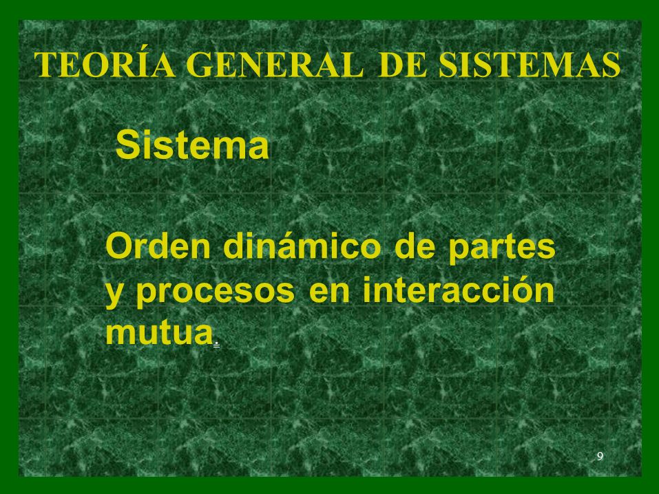 Sistema TEORÍA GENERAL DE SISTEMAS Orden dinámico de partes y procesos