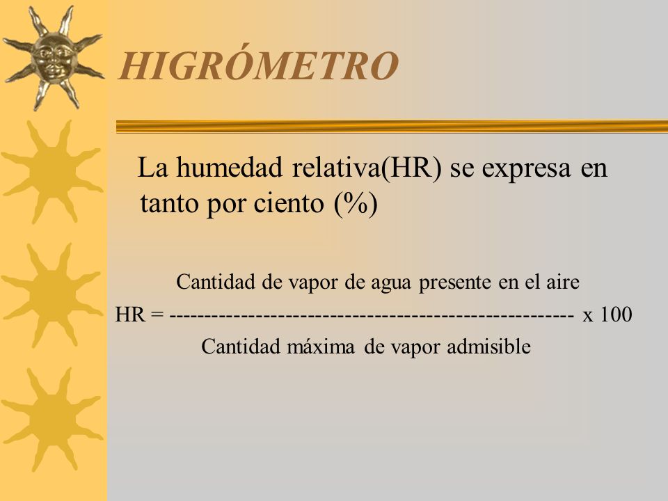 HIGRÓMETRO La humedad relativa(HR) se expresa en tanto por ciento (%)