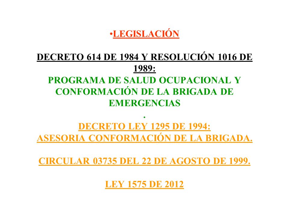 LEGISLACIÓN DECRETO 614 DE 1984 Y RESOLUCIÓN 1016 DE 1989: PROGRAMA DE SALUD OCUPACIONAL Y CONFORMACIÓN DE LA BRIGADA DE EMERGENCIAS .