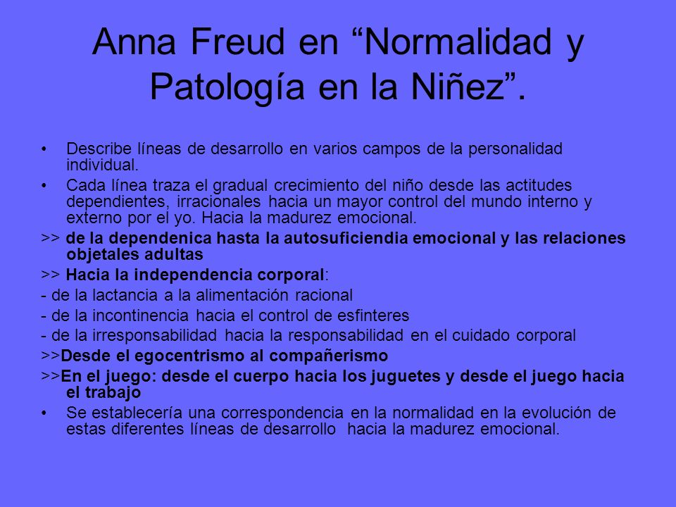 Anna Freud en Normalidad y Patología en la Niñez .