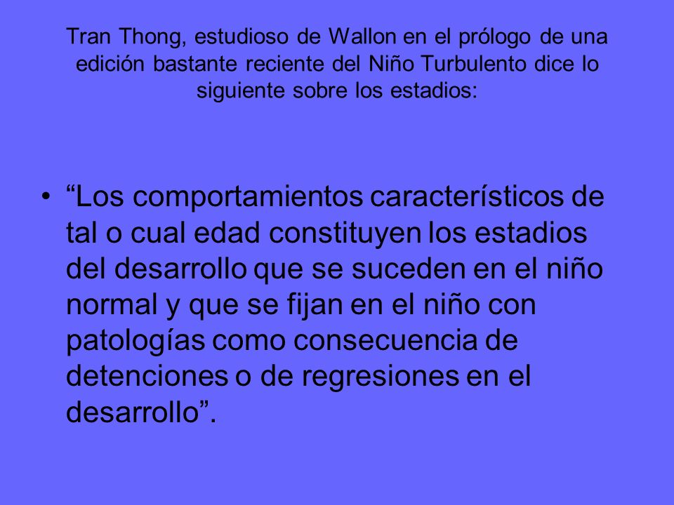 Tran Thong, estudioso de Wallon en el prólogo de una edición bastante reciente del Niño Turbulento dice lo siguiente sobre los estadios: