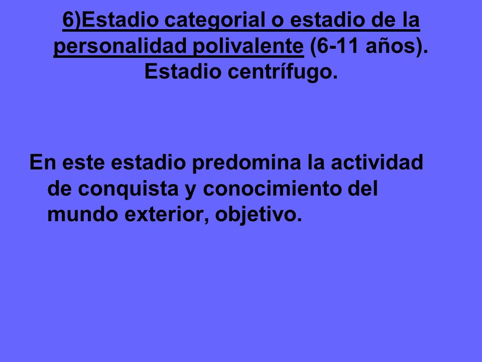 6)Estadio categorial o estadio de la personalidad polivalente (6-11 años). Estadio centrífugo.