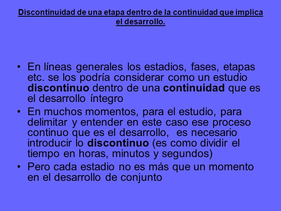 Discontinuidad de una etapa dentro de la continuidad que implica el desarrollo.