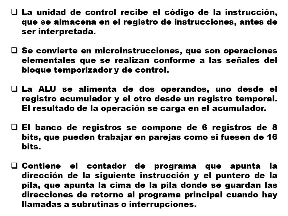 La unidad de control recibe el código de la instrucción, que se almacena en el registro de instrucciones, antes de ser interpretada.
