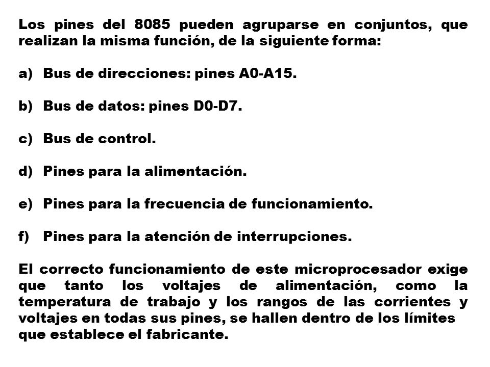 Los pines del 8085 pueden agruparse en conjuntos, que realizan la misma función, de la siguiente forma: