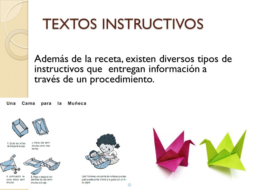 TEXTOS INSTRUCTIVOS Además de la receta, existen diversos tipos de instructivos que entregan información a través de un procedimiento.