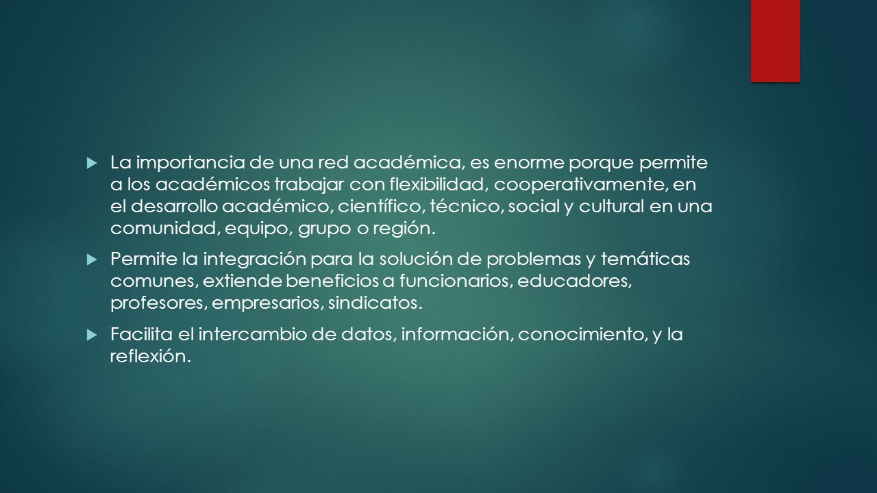 La importancia de una red académica, es enorme porque permite a los académicos trabajar con flexibilidad, cooperativamente, en el desarrollo académico, científico, técnico, social y cultural en una comunidad, equipo, grupo o región.