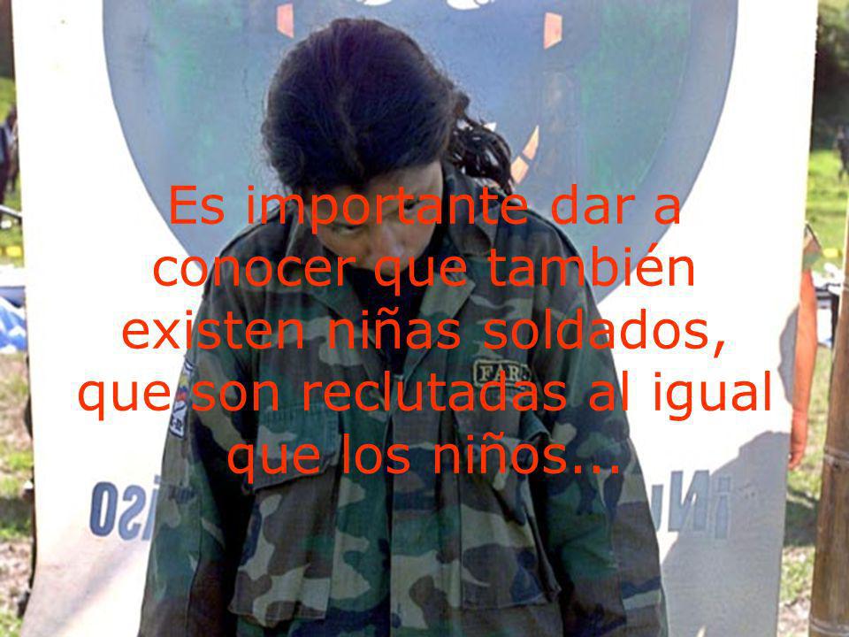 Es importante dar a conocer que también existen niñas soldados, que son reclutadas al igual que los niños...