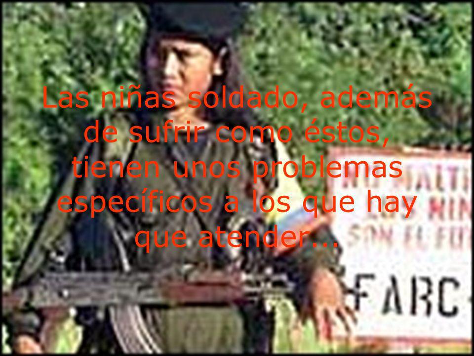 Las niñas soldado, además de sufrir como éstos, tienen unos problemas específicos a los que hay que atender...