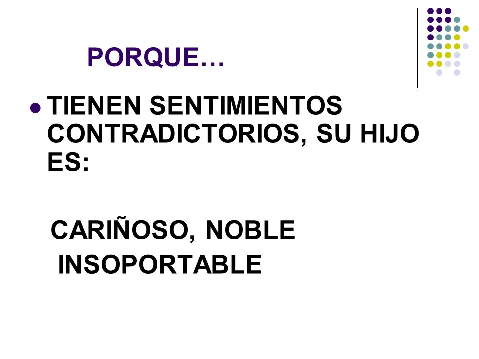 PORQUE… TIENEN SENTIMIENTOS CONTRADICTORIOS, SU HIJO ES: CARIÑOSO, NOBLE INSOPORTABLE