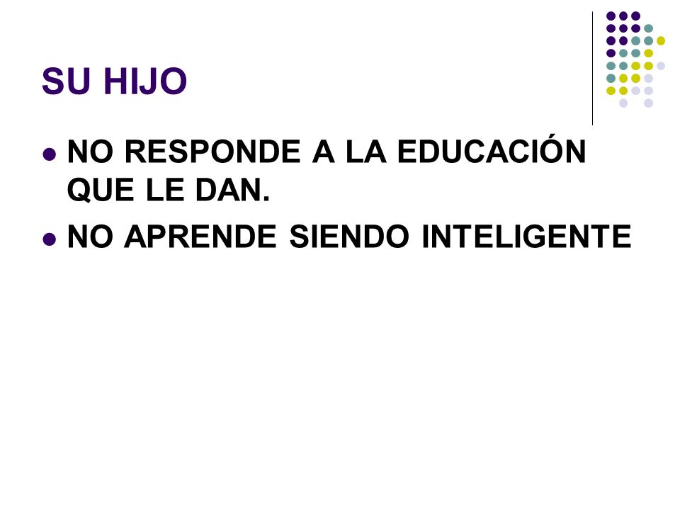 SU HIJO NO RESPONDE A LA EDUCACIÓN QUE LE DAN.