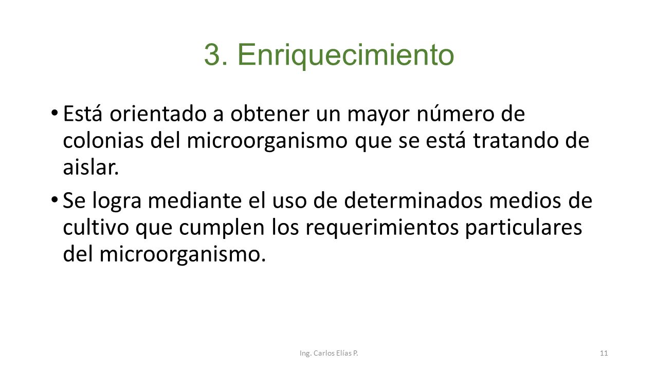 3. Enriquecimiento Está orientado a obtener un mayor número de colonias del microorganismo que se está tratando de aislar.