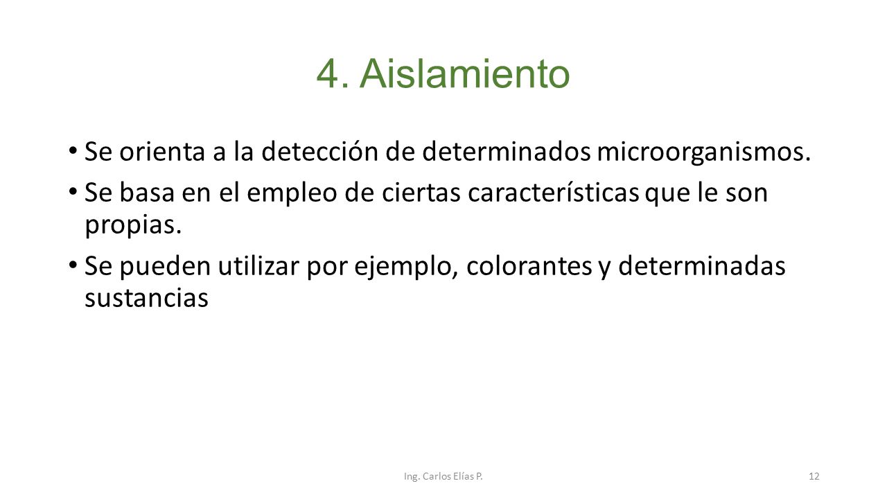 4. Aislamiento Se orienta a la detección de determinados microorganismos. Se basa en el empleo de ciertas características que le son propias.