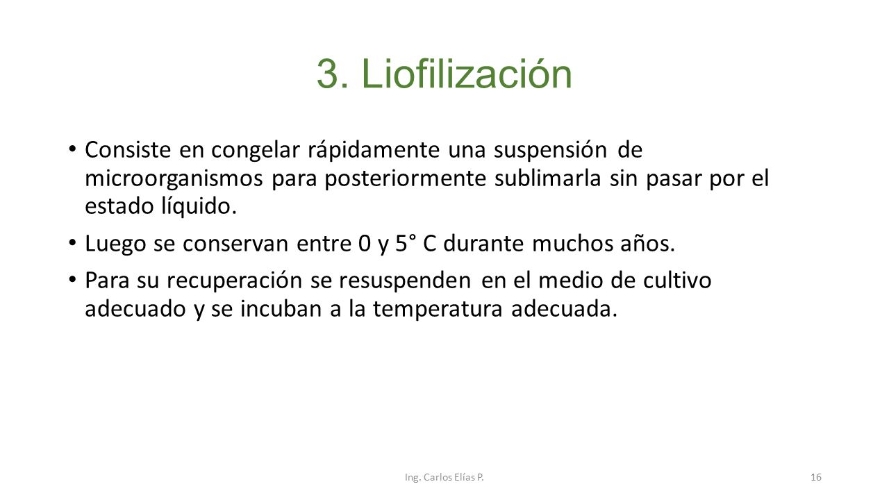 3. Liofilización Consiste en congelar rápidamente una suspensión de microorganismos para posteriormente sublimarla sin pasar por el estado líquido.