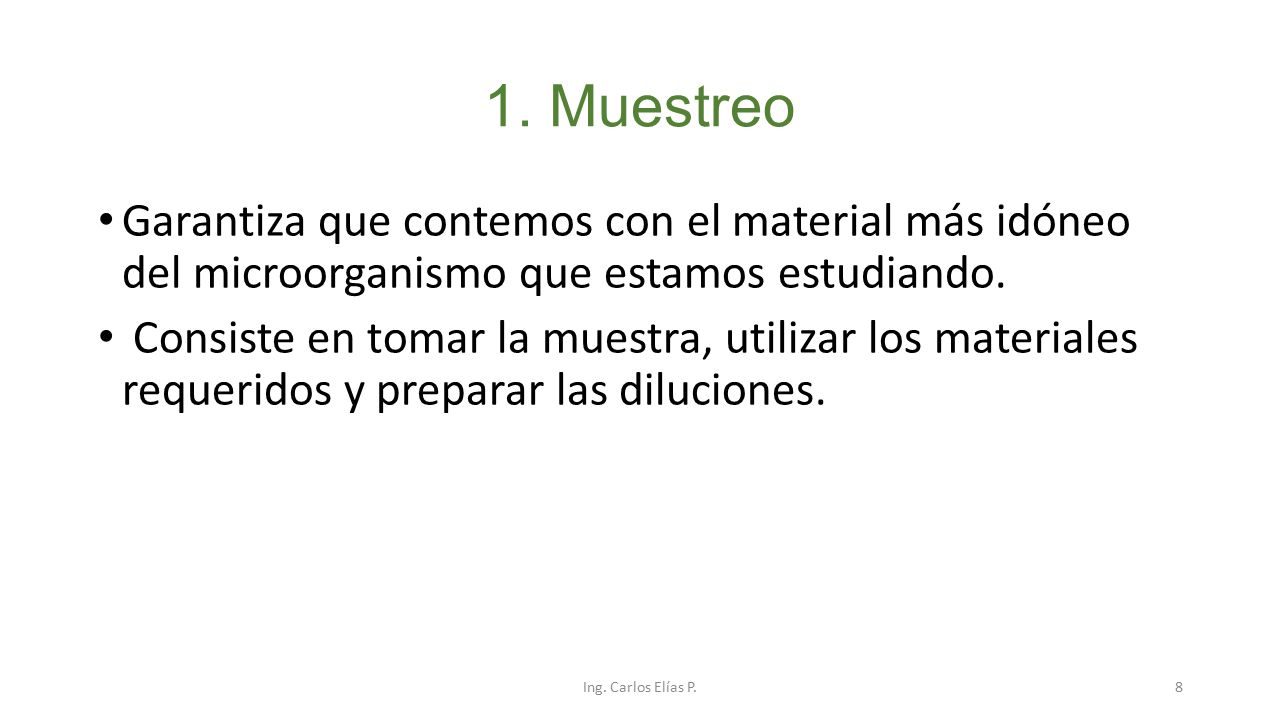1. Muestreo Garantiza que contemos con el material más idóneo del microorganismo que estamos estudiando.