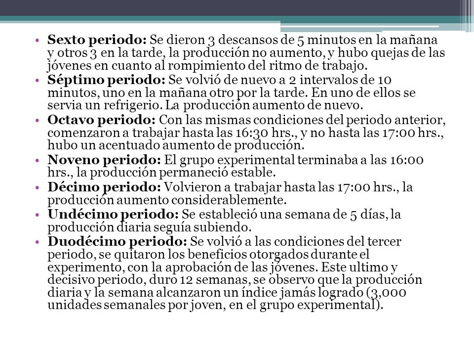Sexto periodo: Se dieron 3 descansos de 5 minutos en la mañana y otros 3 en la tarde, la producción no aumento, y hubo quejas de las jóvenes en cuanto al rompimiento del ritmo de trabajo.
