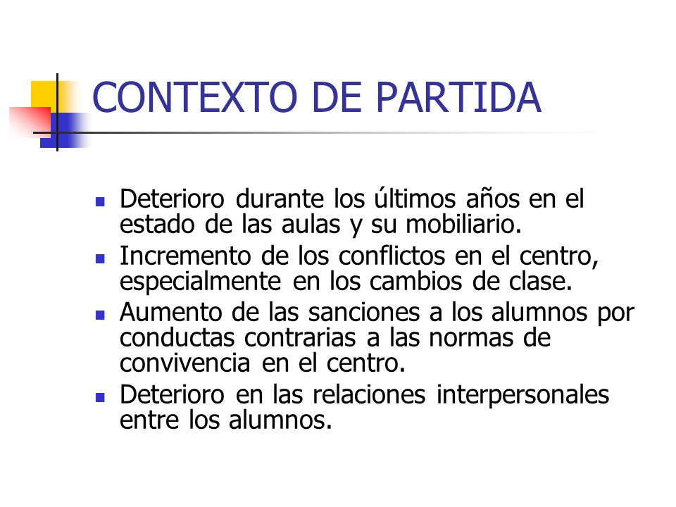 CONTEXTO DE PARTIDA Deterioro durante los últimos años en el estado de las aulas y su mobiliario.