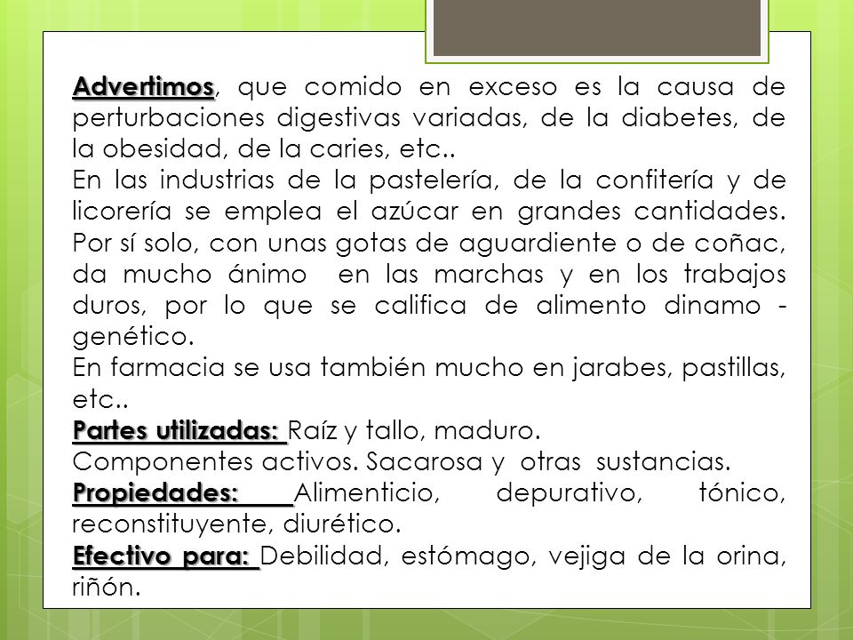 Advertimos, que comido en exceso es la causa de perturbaciones digestivas variadas, de la diabetes, de la obesidad, de la caries, etc..