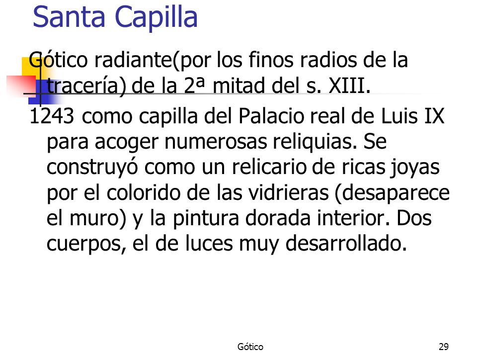 Santa Capilla Gótico radiante(por los finos radios de la tracería) de la 2ª mitad del s. XIII.