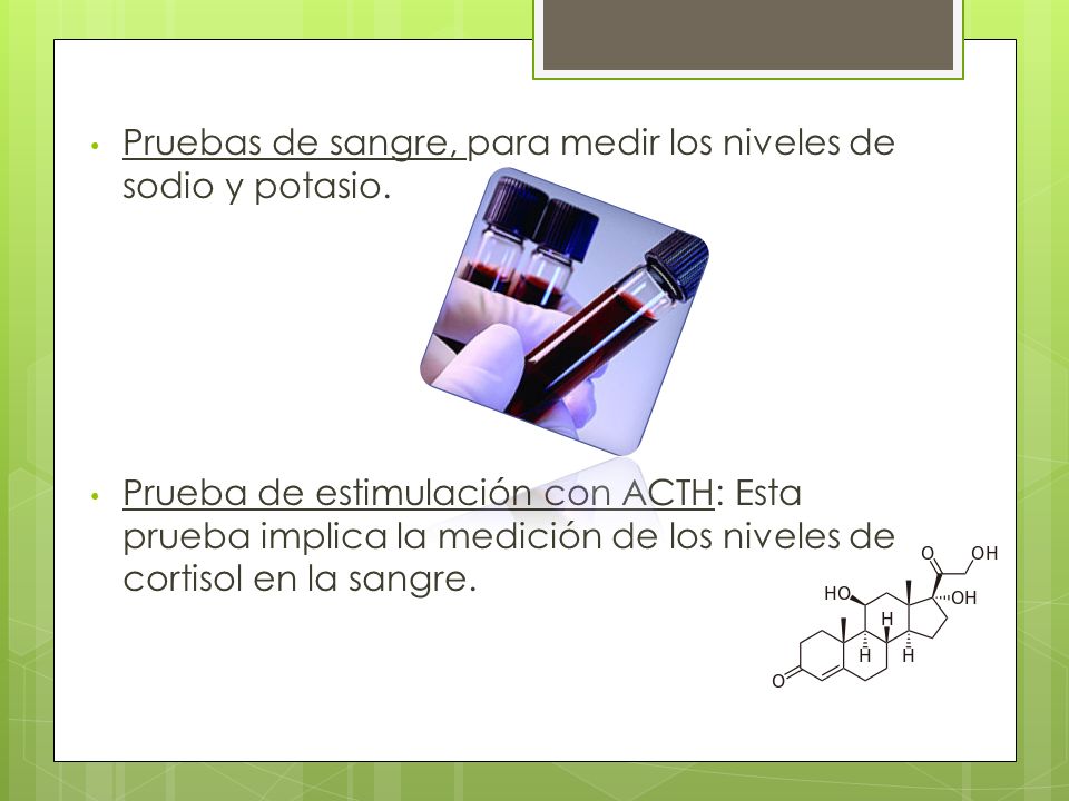 Pruebas de sangre, para medir los niveles de sodio y potasio.