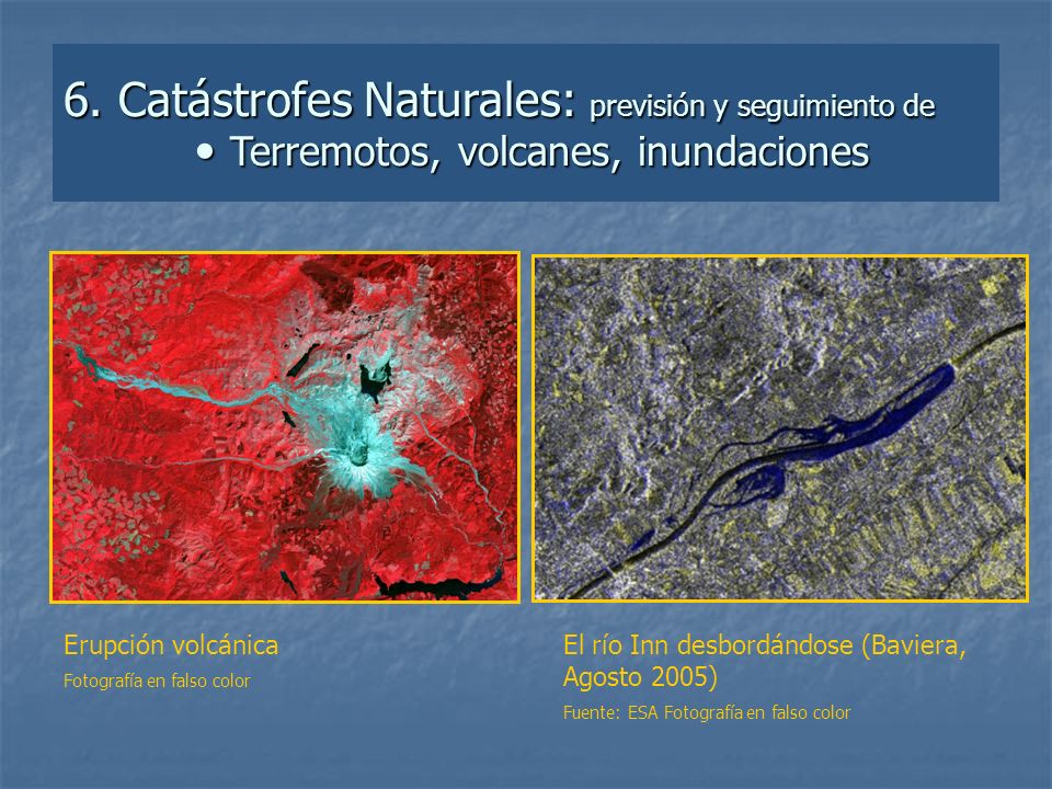 6. Catástrofes Naturales: previsión y seguimiento de  Terremotos, volcanes, inundaciones