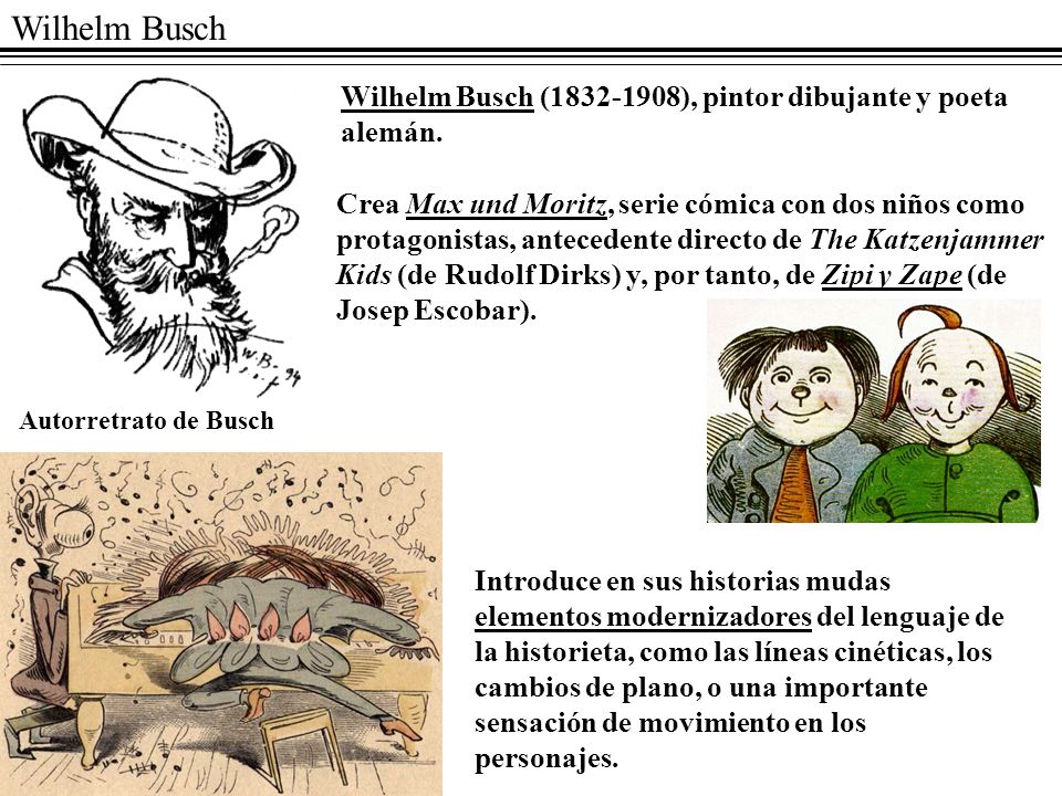 Wilhelm Busch Wilhelm Busch ( ), pintor dibujante y poeta alemán.