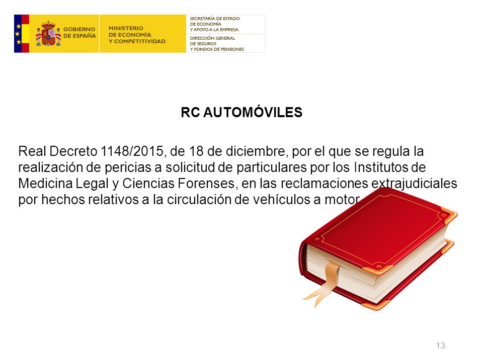 RC AUTOMÓVILES Real Decreto 1148/2015, de 18 de diciembre, por el que se regula la realización de pericias a solicitud de particulares por los Institutos de Medicina Legal y Ciencias Forenses, en las reclamaciones extrajudiciales por hechos relativos a la circulación de vehículos a motor.