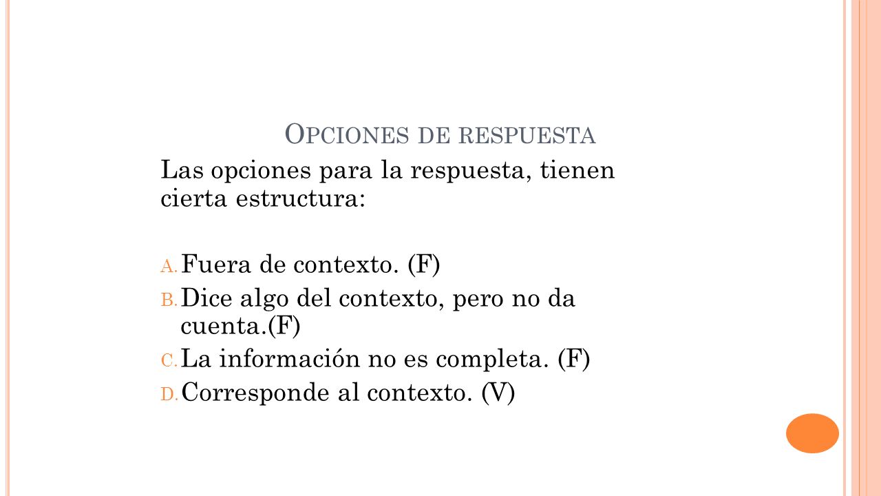 Opciones de respuesta Las opciones para la respuesta, tienen cierta estructura: Fuera de contexto. (F)
