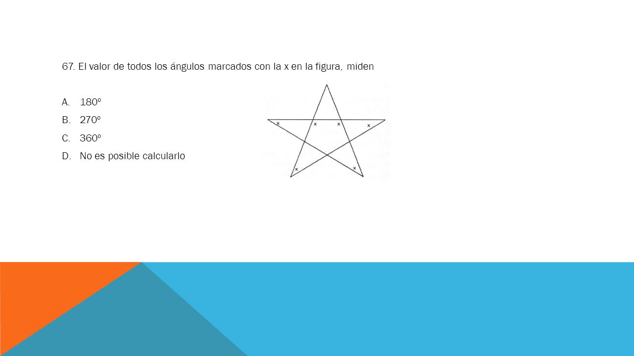 67. El valor de todos los ángulos marcados con la x en la figura, miden