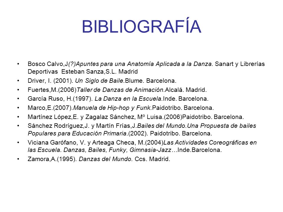 BIBLIOGRAFÍA Bosco Calvo,J( )Apuntes para una Anatomía Aplicada a la Danza. Sanart y Librerías Deportivas Esteban Sanza,S.L. Madrid.