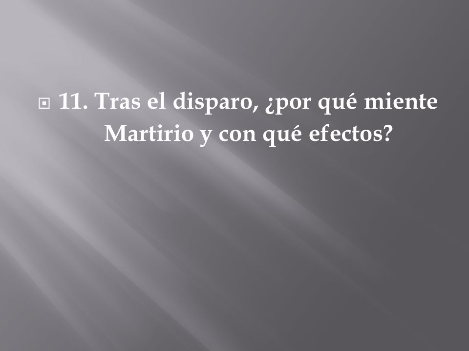 11. Tras el disparo, ¿por qué miente Martirio y con qué efectos