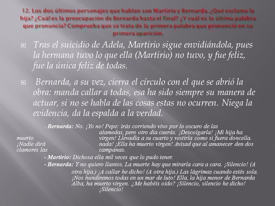 12. Los dos últimos personajes que hablan son Martirio y Bernarda