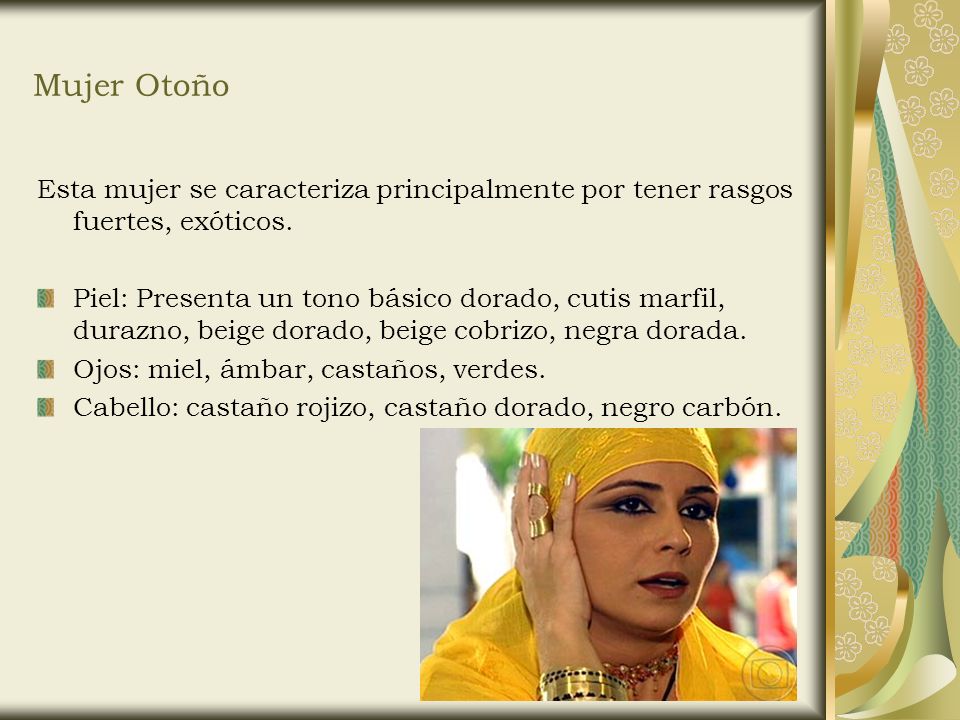 Mujer Otoño Esta mujer se caracteriza principalmente por tener rasgos fuertes, exóticos.